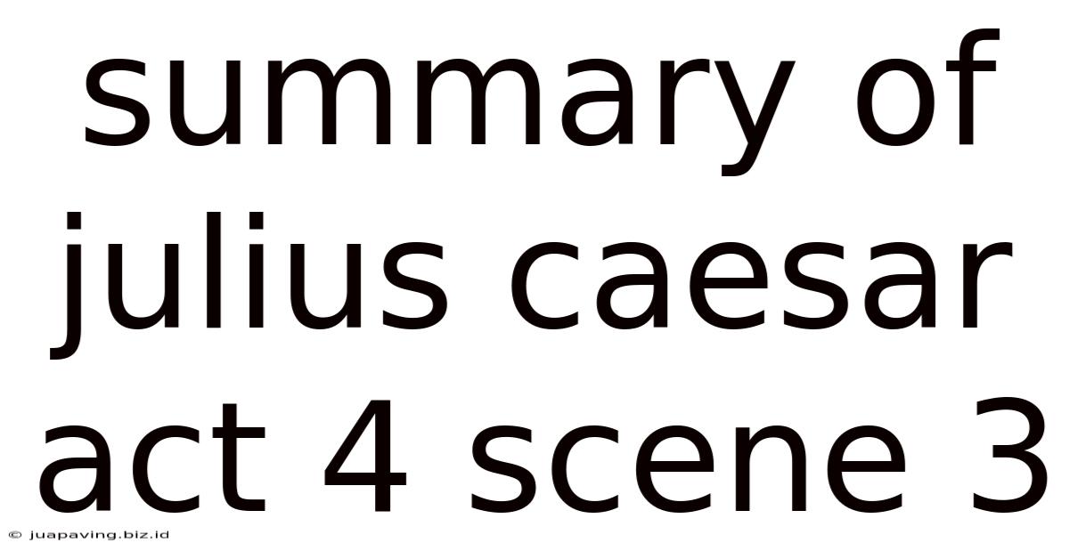 Summary Of Julius Caesar Act 4 Scene 3