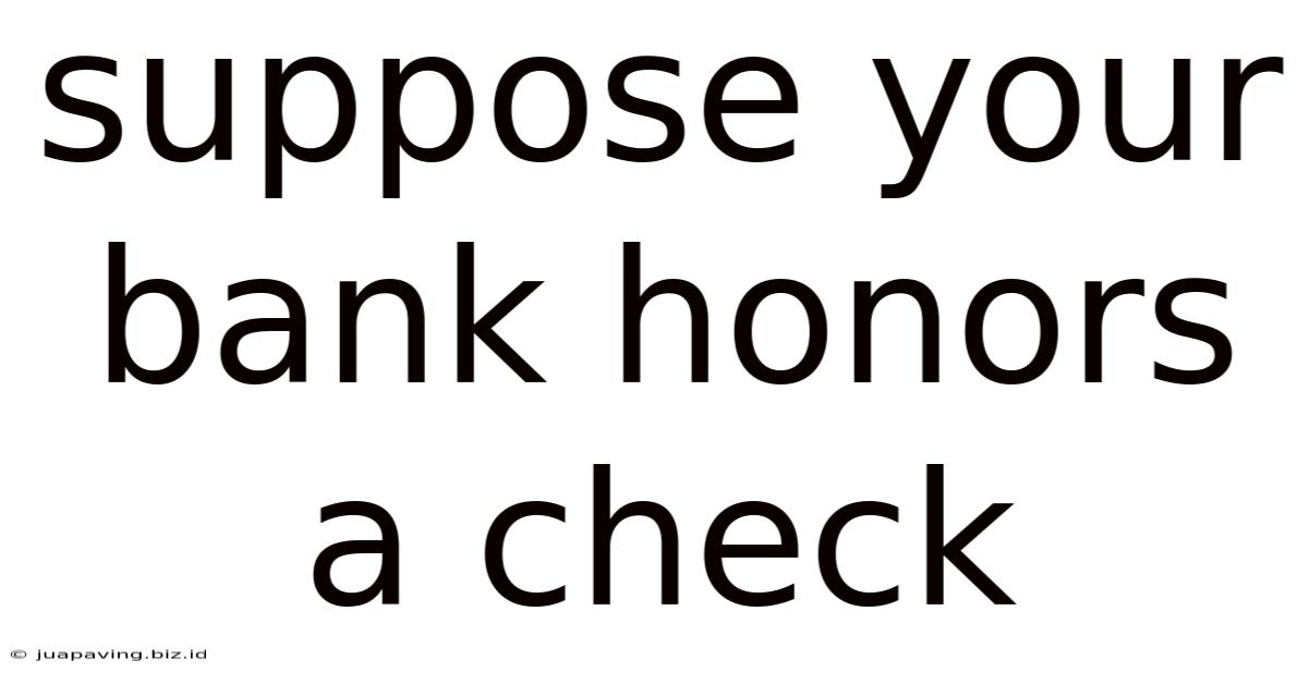 Suppose Your Bank Honors A Check