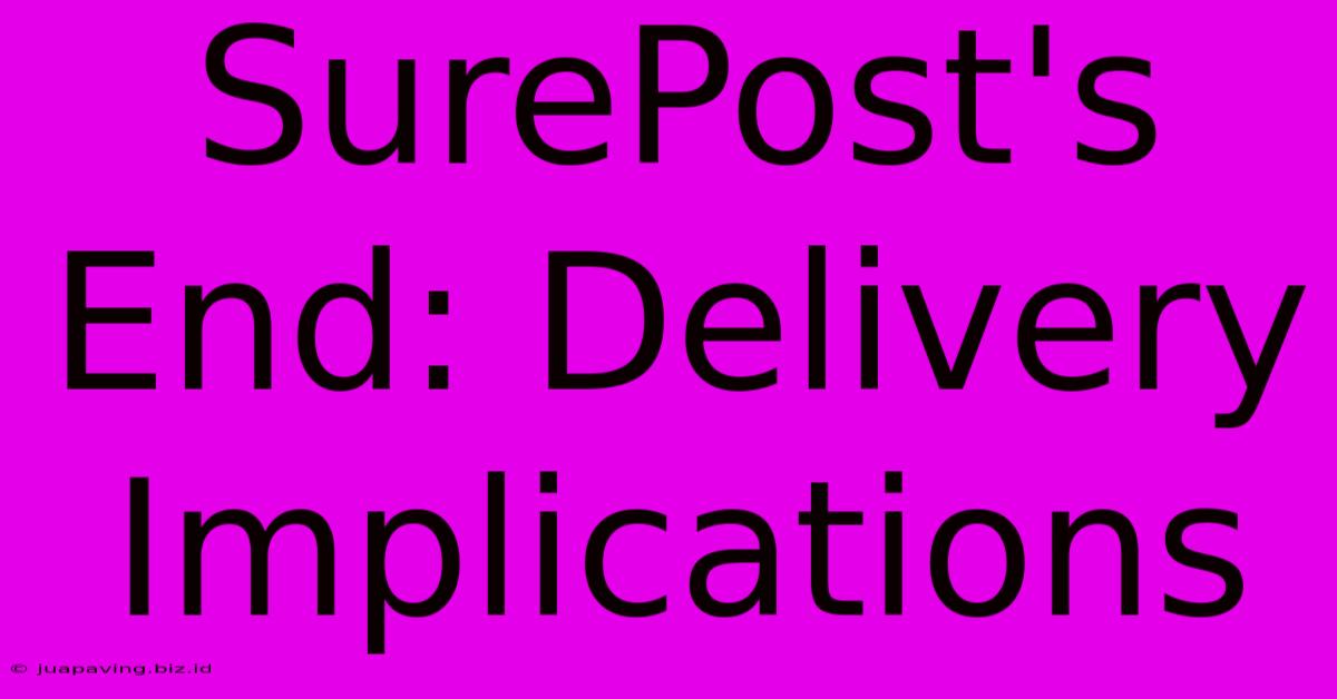 SurePost's End: Delivery Implications