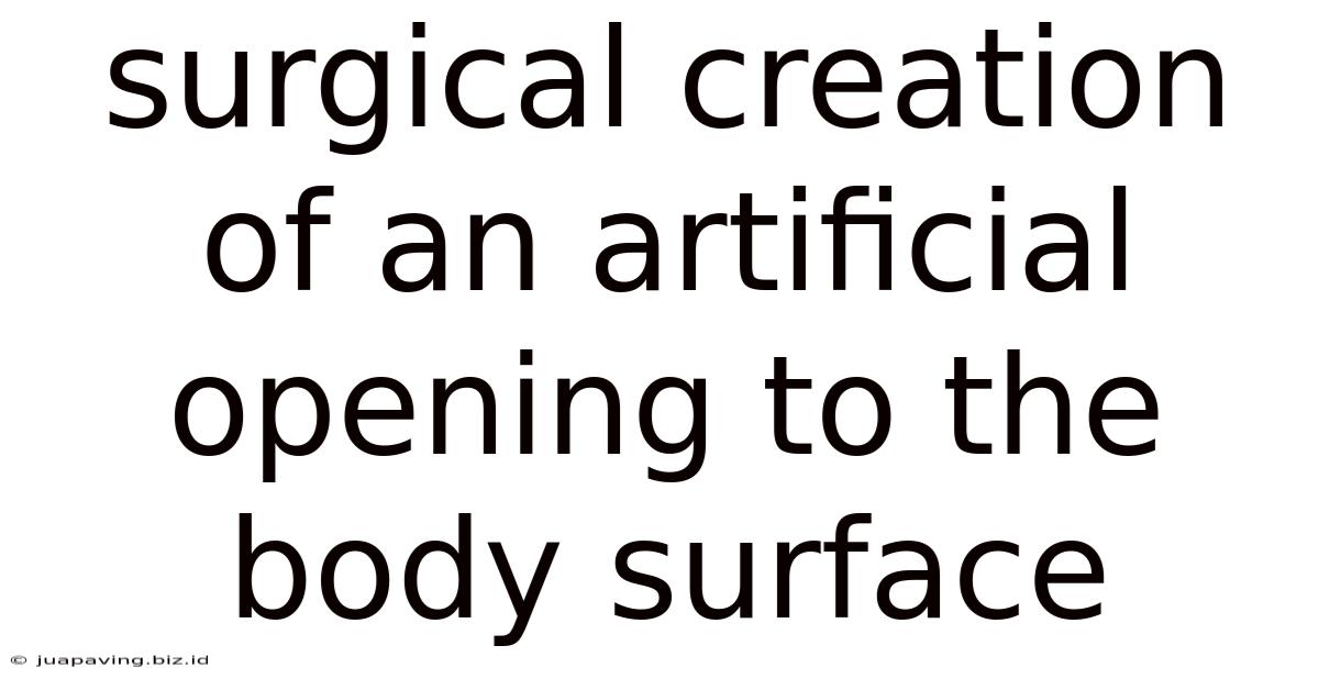 Surgical Creation Of An Artificial Opening To The Body Surface
