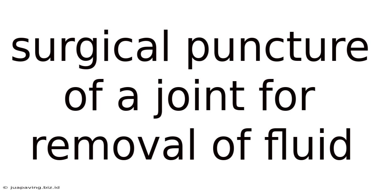 Surgical Puncture Of A Joint For Removal Of Fluid