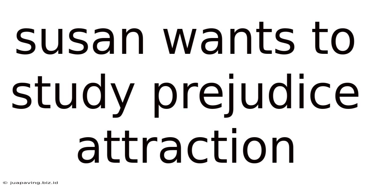 Susan Wants To Study Prejudice Attraction