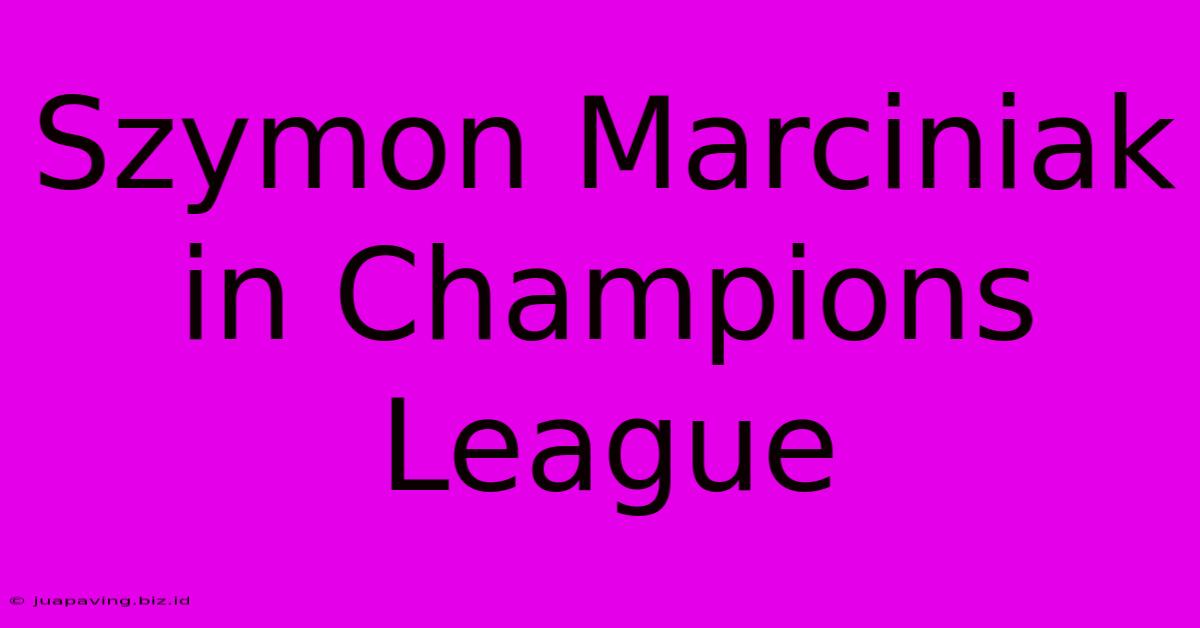 Szymon Marciniak In Champions League