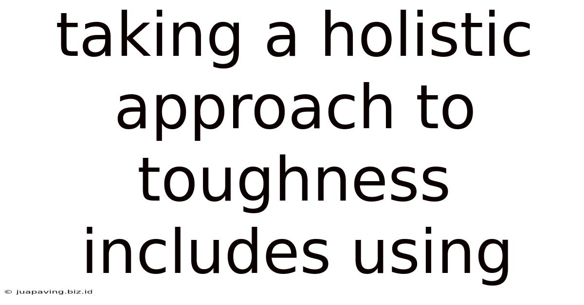 Taking A Holistic Approach To Toughness Includes Using