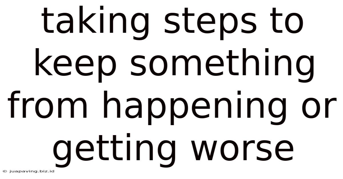 Taking Steps To Keep Something From Happening Or Getting Worse