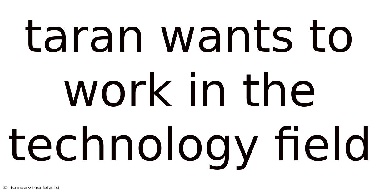 Taran Wants To Work In The Technology Field