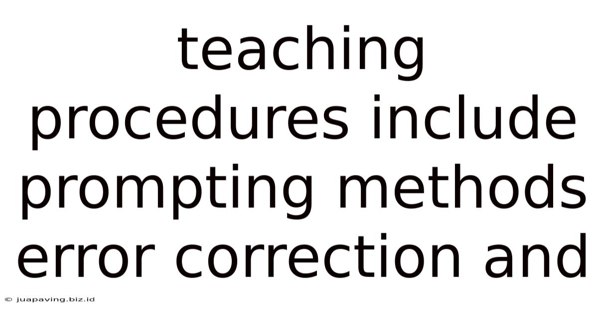 Teaching Procedures Include Prompting Methods Error Correction And