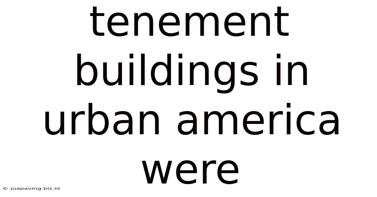 Tenement Buildings In Urban America Were
