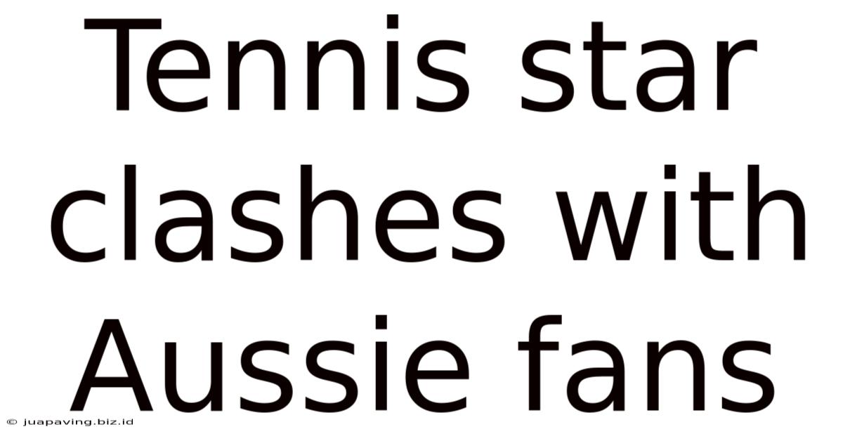 Tennis Star Clashes With Aussie Fans