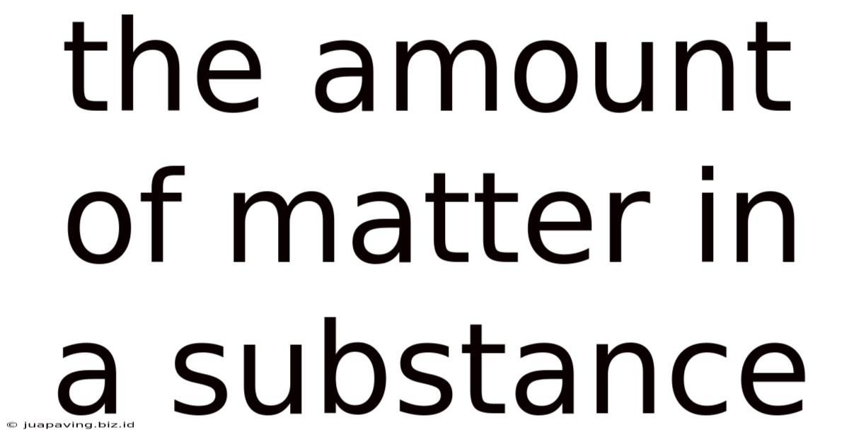 The Amount Of Matter In A Substance