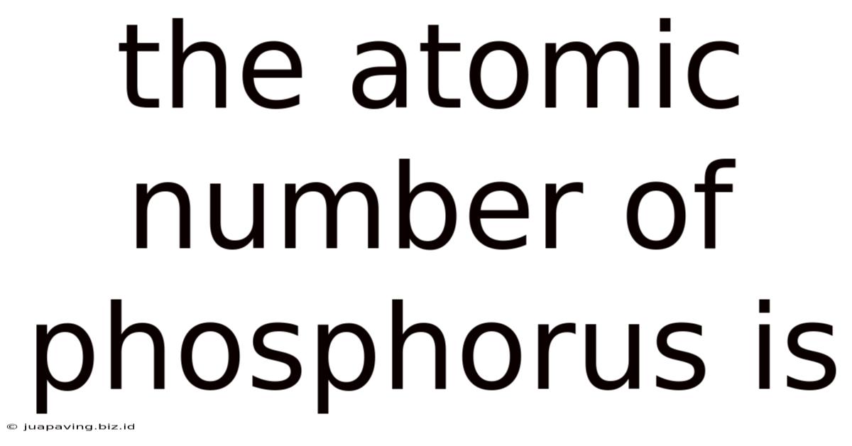 The Atomic Number Of Phosphorus Is