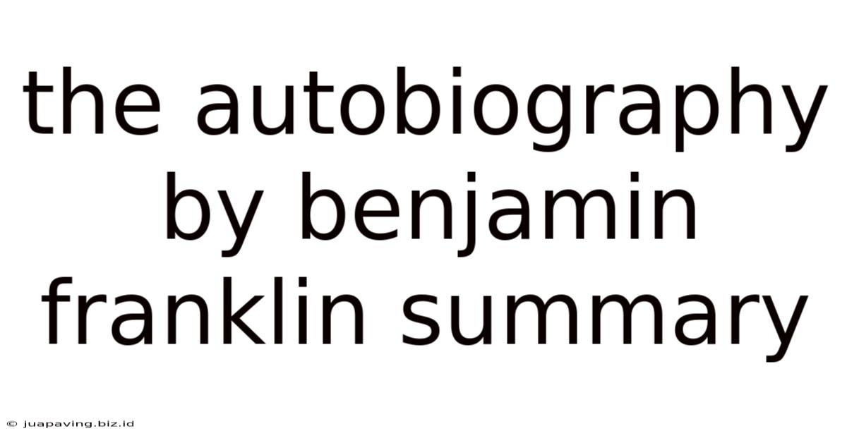 The Autobiography By Benjamin Franklin Summary