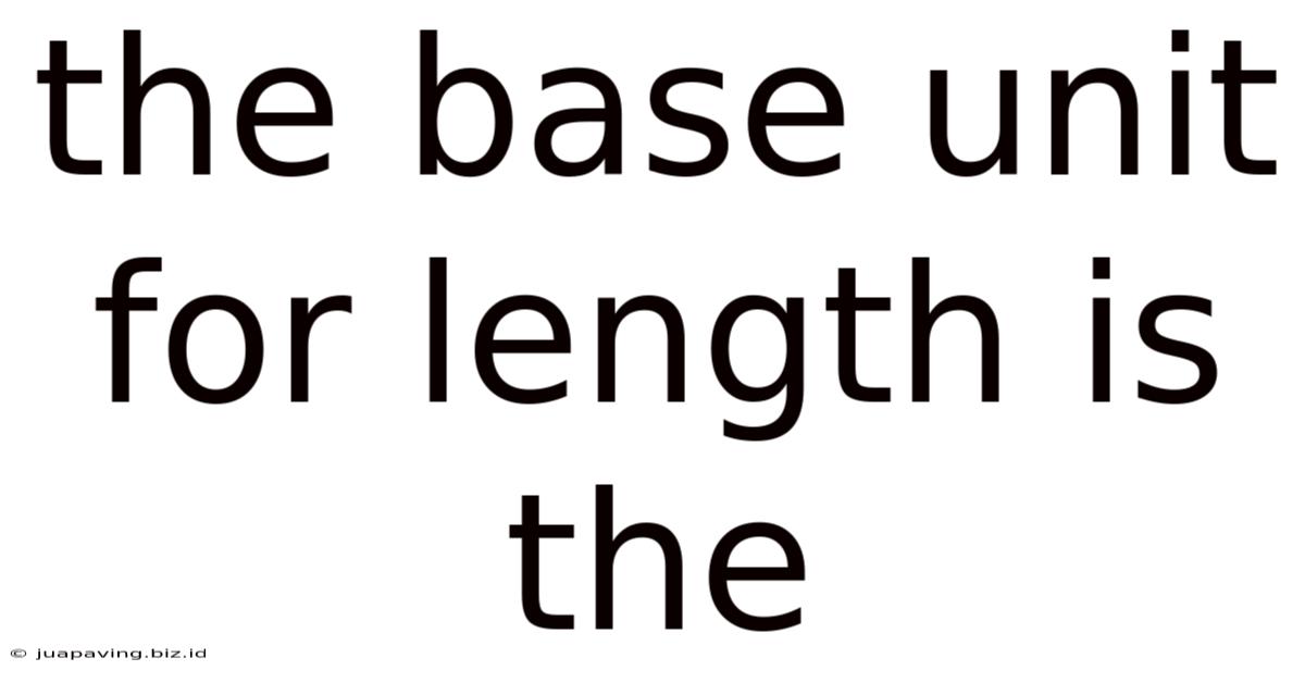 The Base Unit For Length Is The