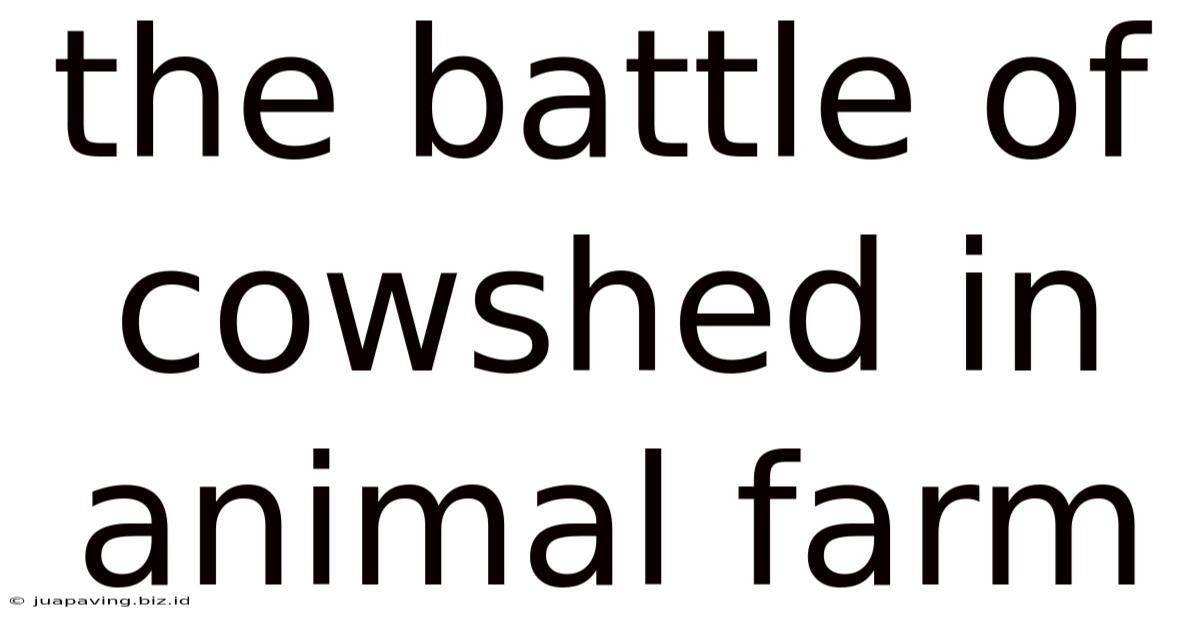 The Battle Of Cowshed In Animal Farm
