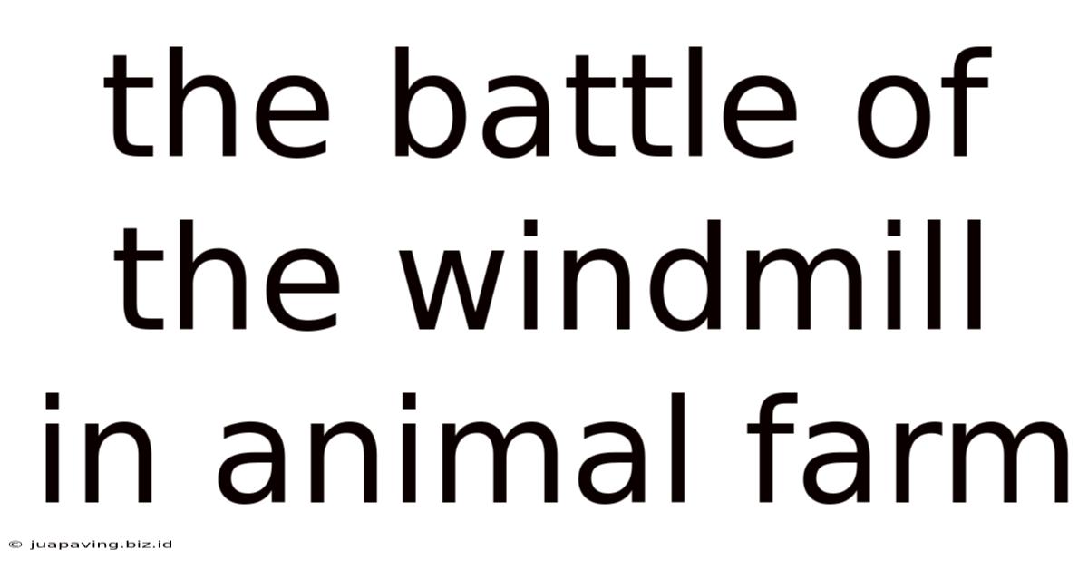 The Battle Of The Windmill In Animal Farm