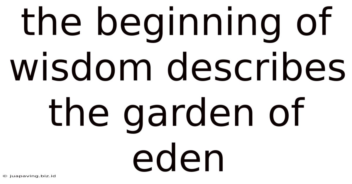 The Beginning Of Wisdom Describes The Garden Of Eden