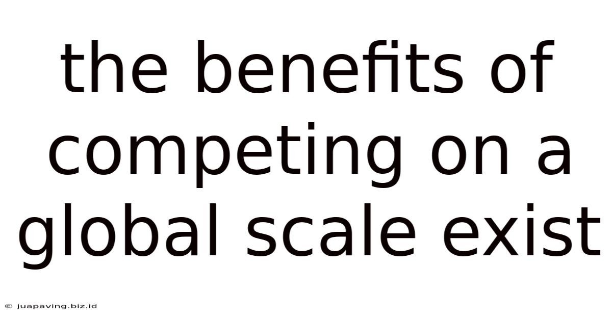The Benefits Of Competing On A Global Scale Exist