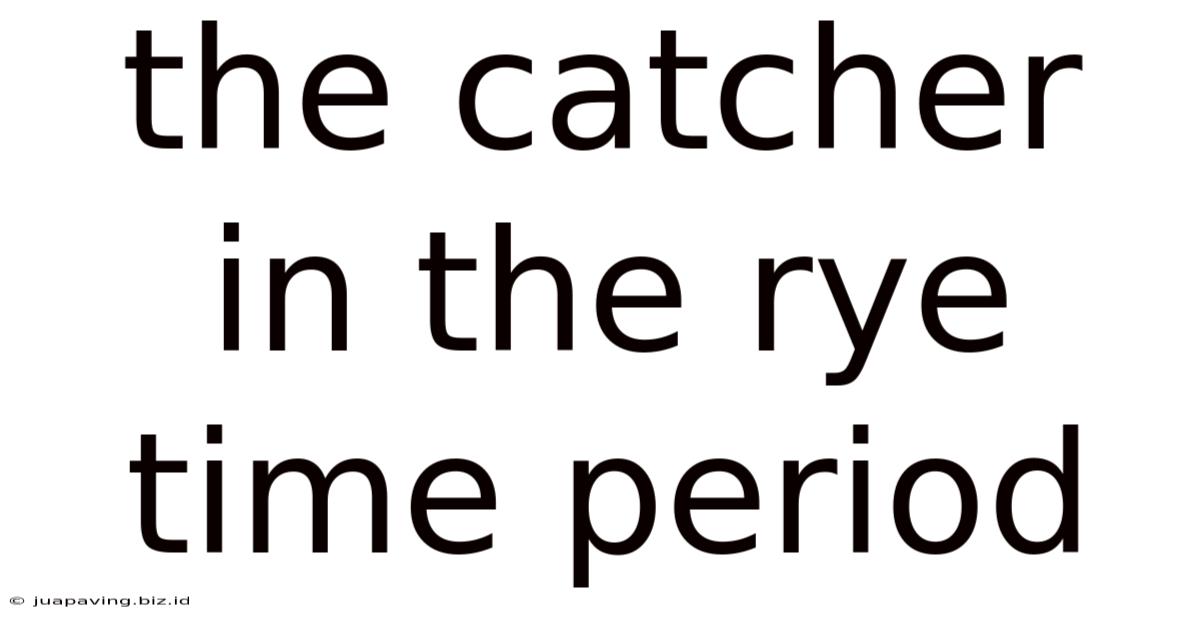 The Catcher In The Rye Time Period