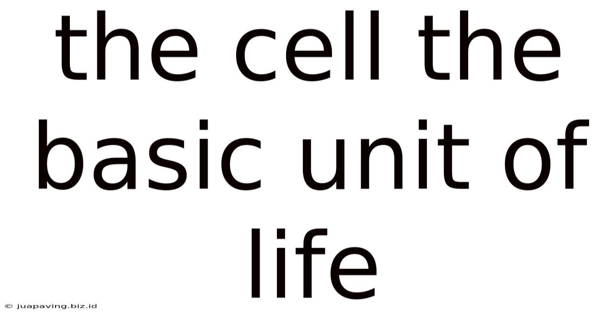 The Cell The Basic Unit Of Life