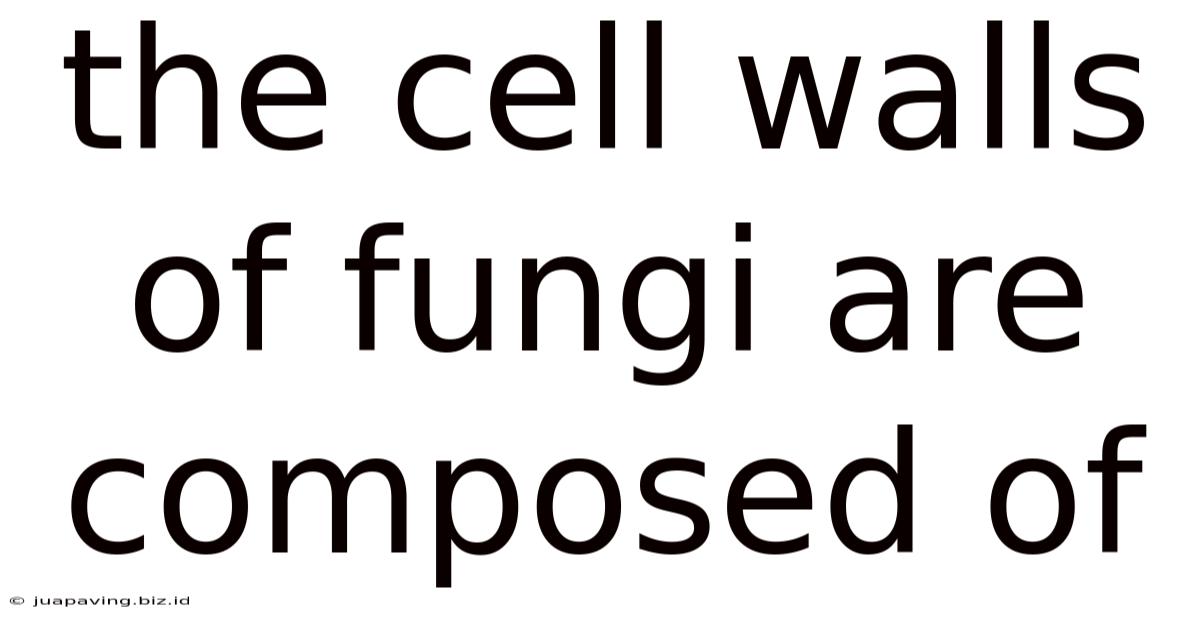 The Cell Walls Of Fungi Are Composed Of