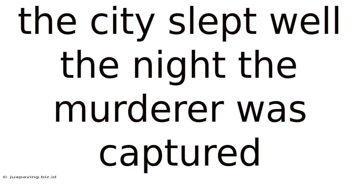 The City Slept Well The Night The Murderer Was Captured