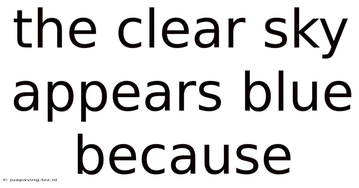 The Clear Sky Appears Blue Because