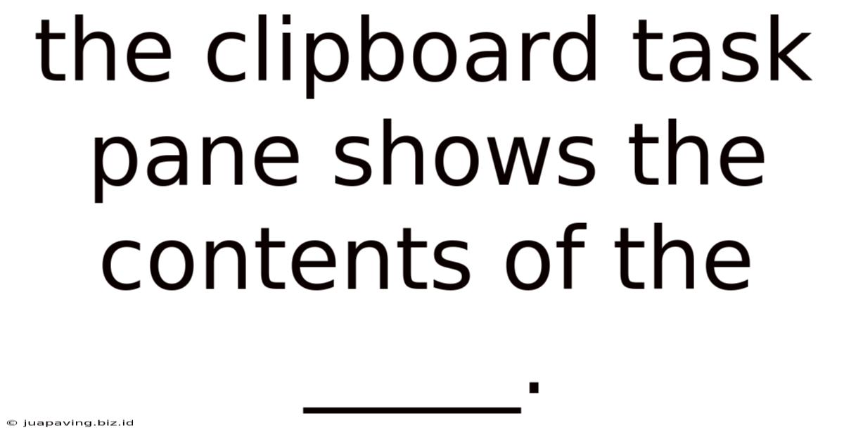 The Clipboard Task Pane Shows The Contents Of The _____.