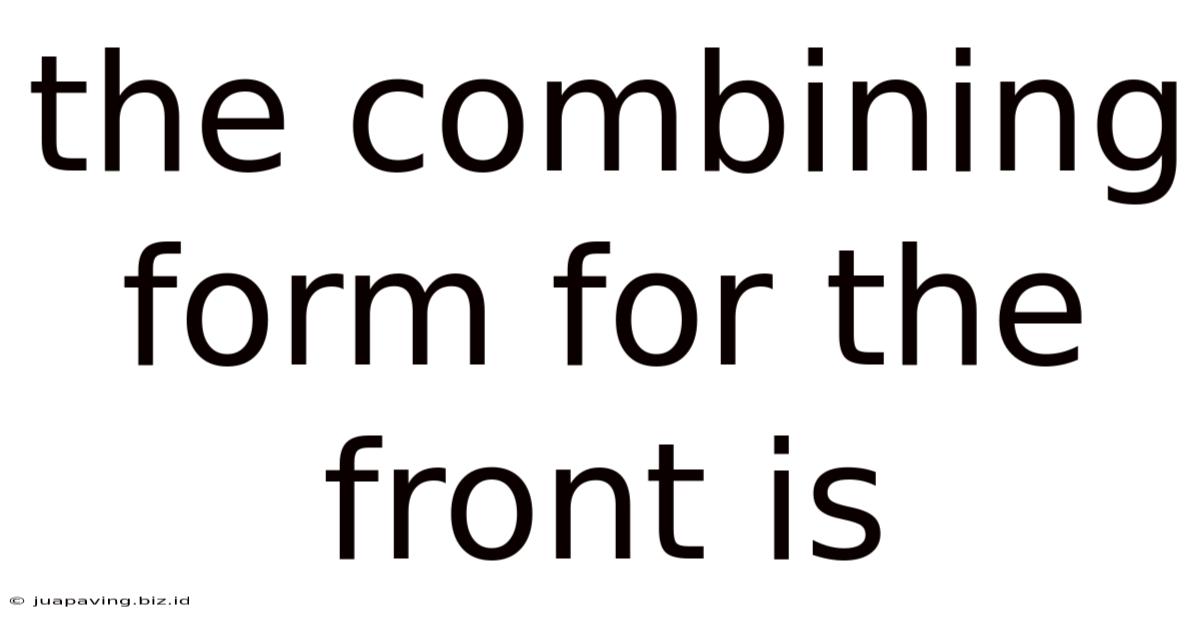 The Combining Form For The Front Is