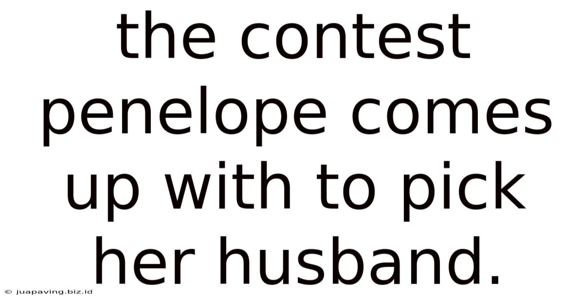 The Contest Penelope Comes Up With To Pick Her Husband.