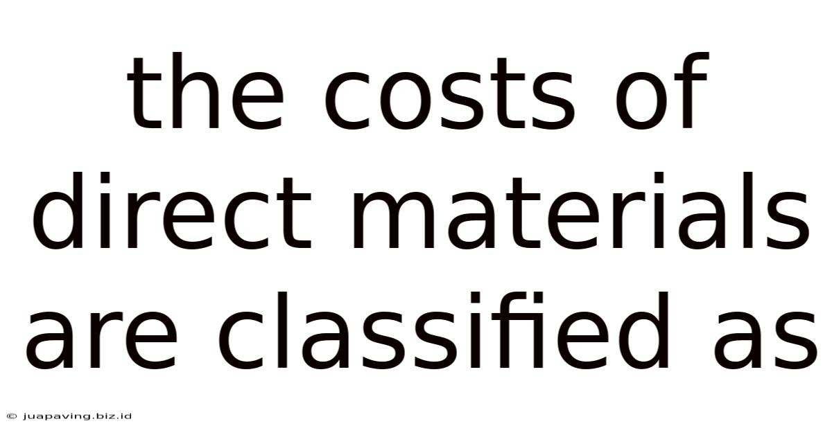 The Costs Of Direct Materials Are Classified As
