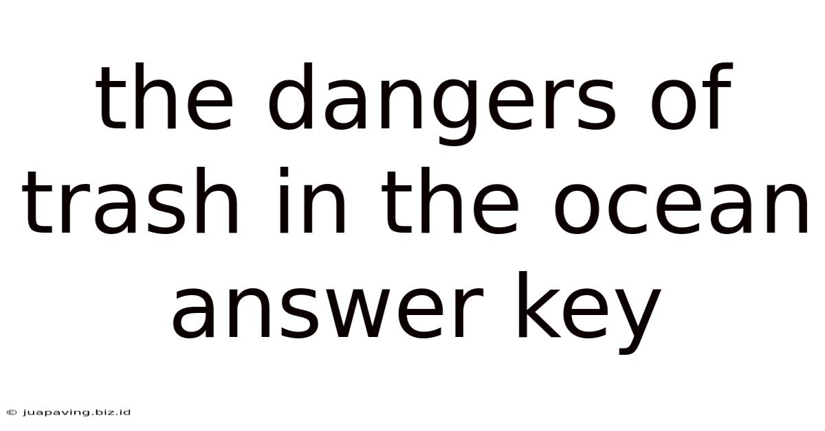 The Dangers Of Trash In The Ocean Answer Key
