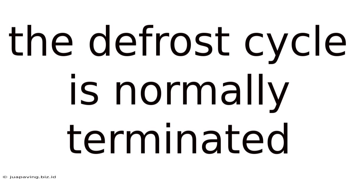 The Defrost Cycle Is Normally Terminated