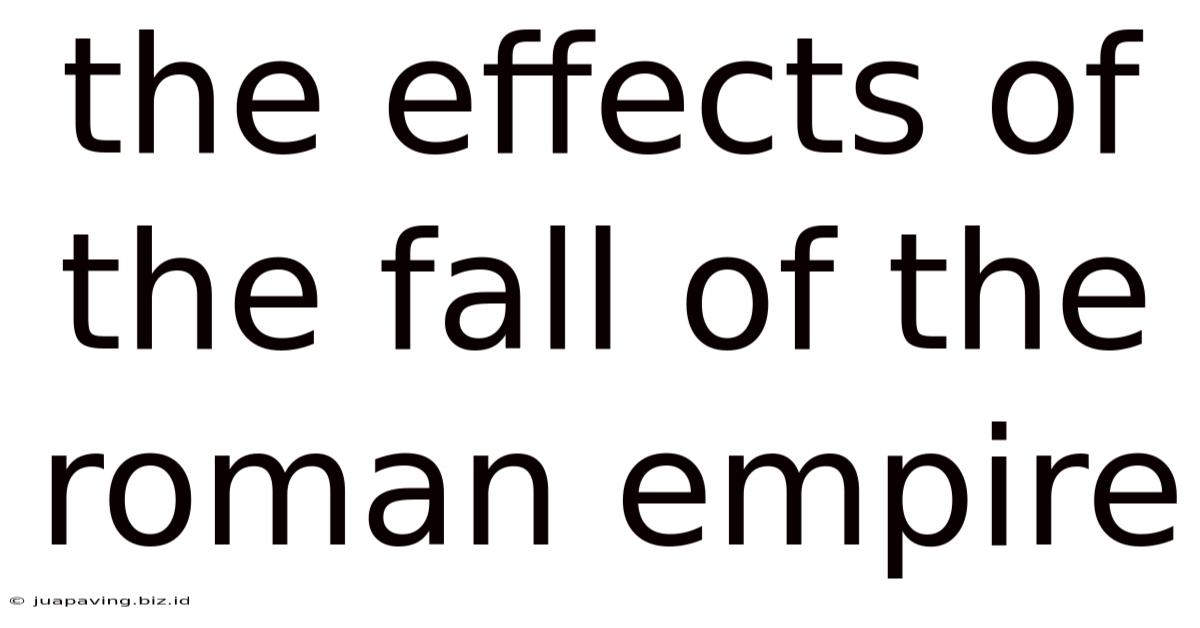 The Effects Of The Fall Of The Roman Empire