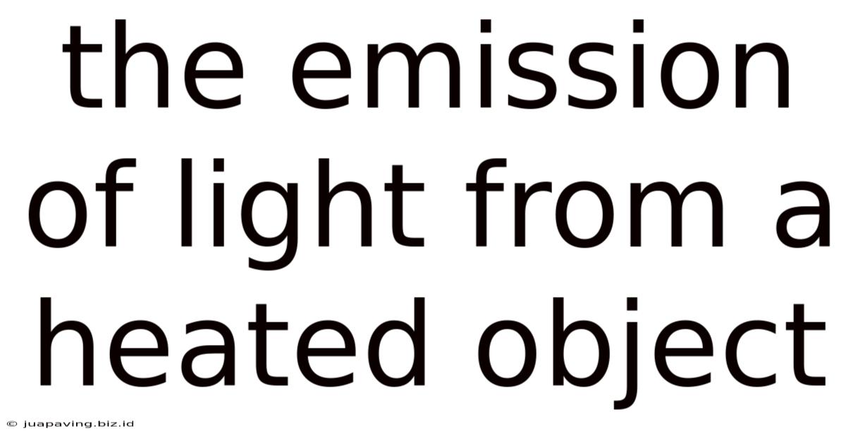 The Emission Of Light From A Heated Object