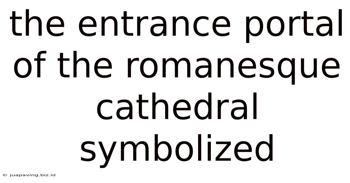 The Entrance Portal Of The Romanesque Cathedral Symbolized