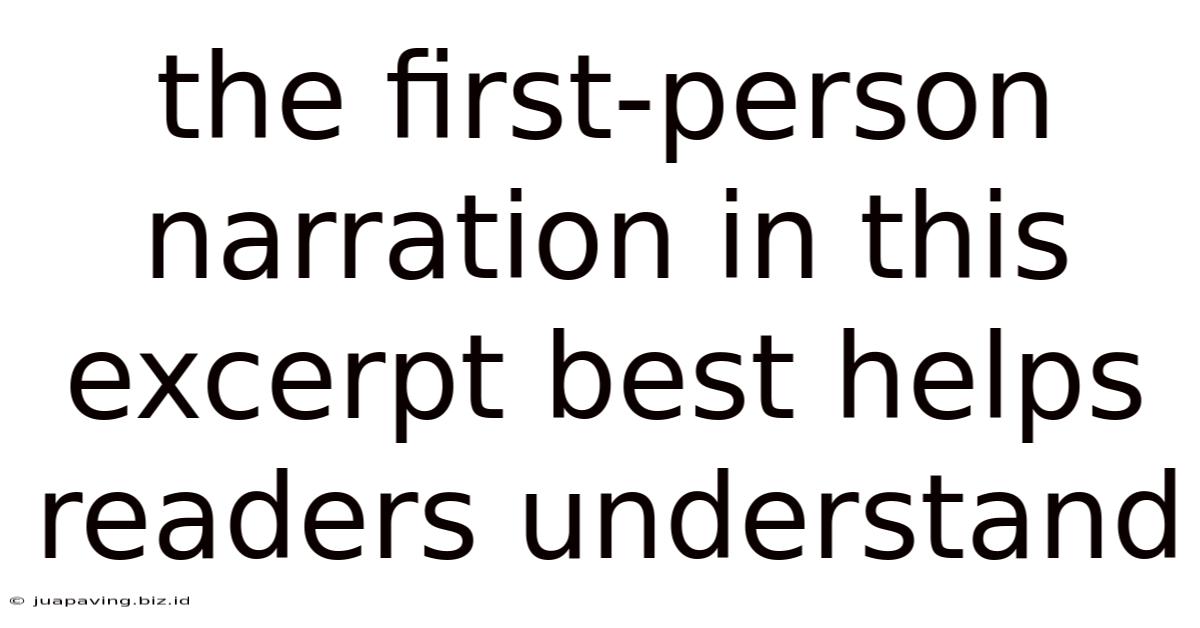 The First-person Narration In This Excerpt Best Helps Readers Understand
