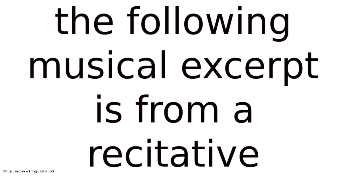 The Following Musical Excerpt Is From A Recitative