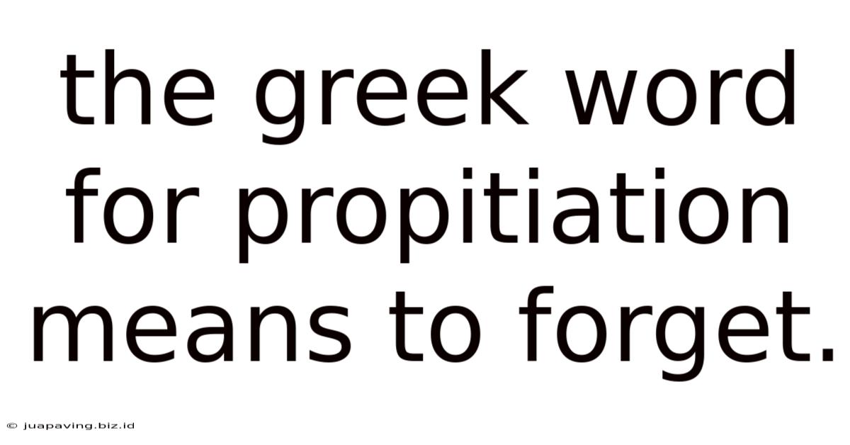 The Greek Word For Propitiation Means To Forget.
