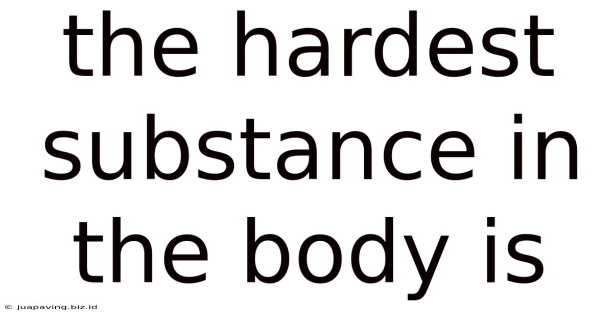 The Hardest Substance In The Body Is