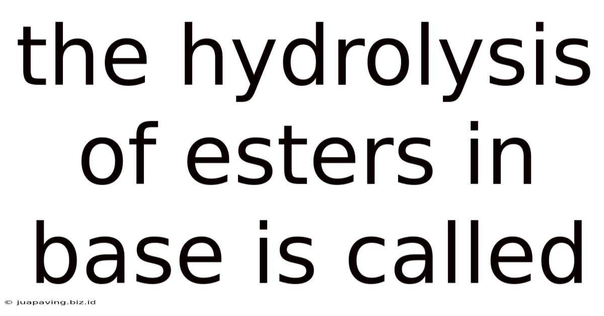 The Hydrolysis Of Esters In Base Is Called