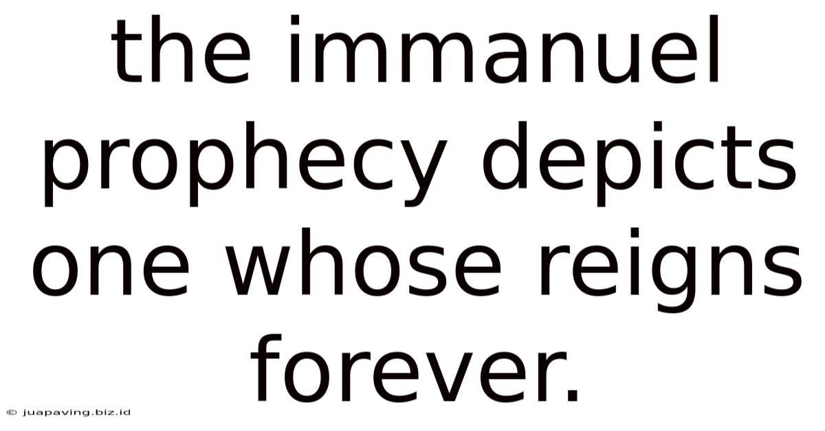 The Immanuel Prophecy Depicts One Whose Reigns Forever.