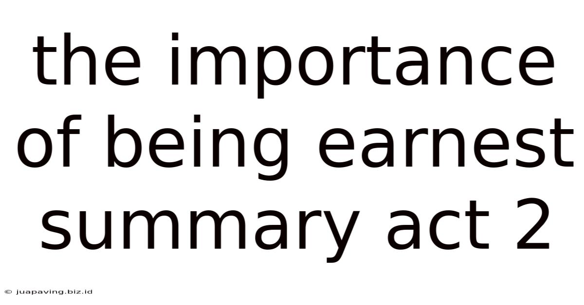 The Importance Of Being Earnest Summary Act 2