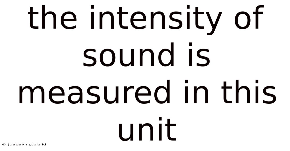 The Intensity Of Sound Is Measured In This Unit
