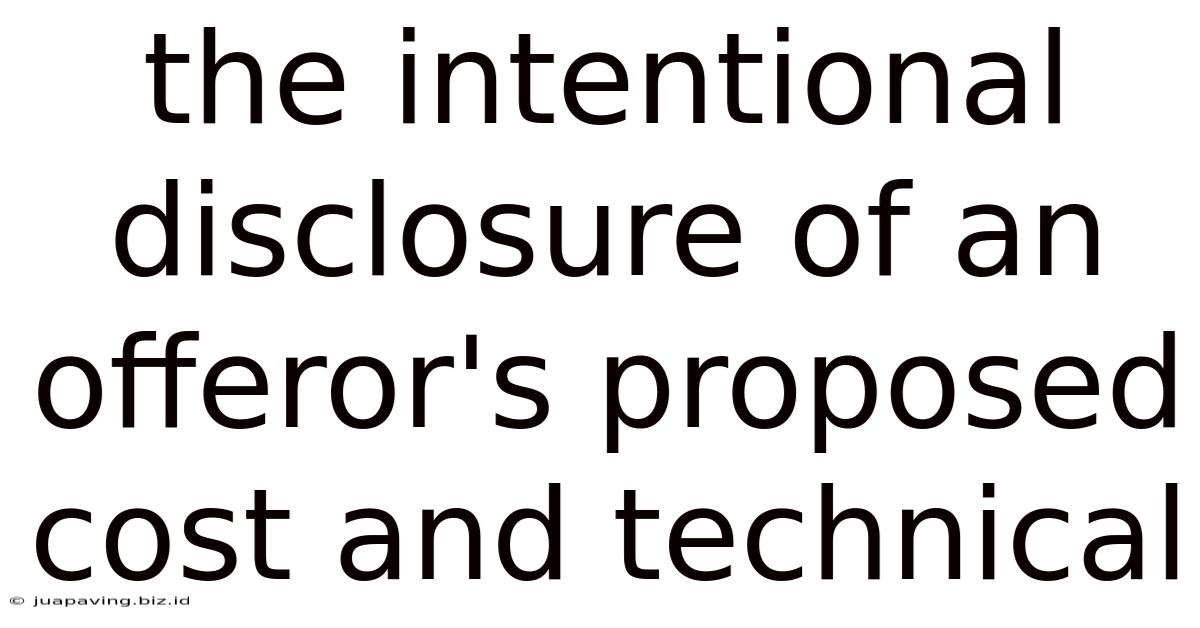 The Intentional Disclosure Of An Offeror's Proposed Cost And Technical