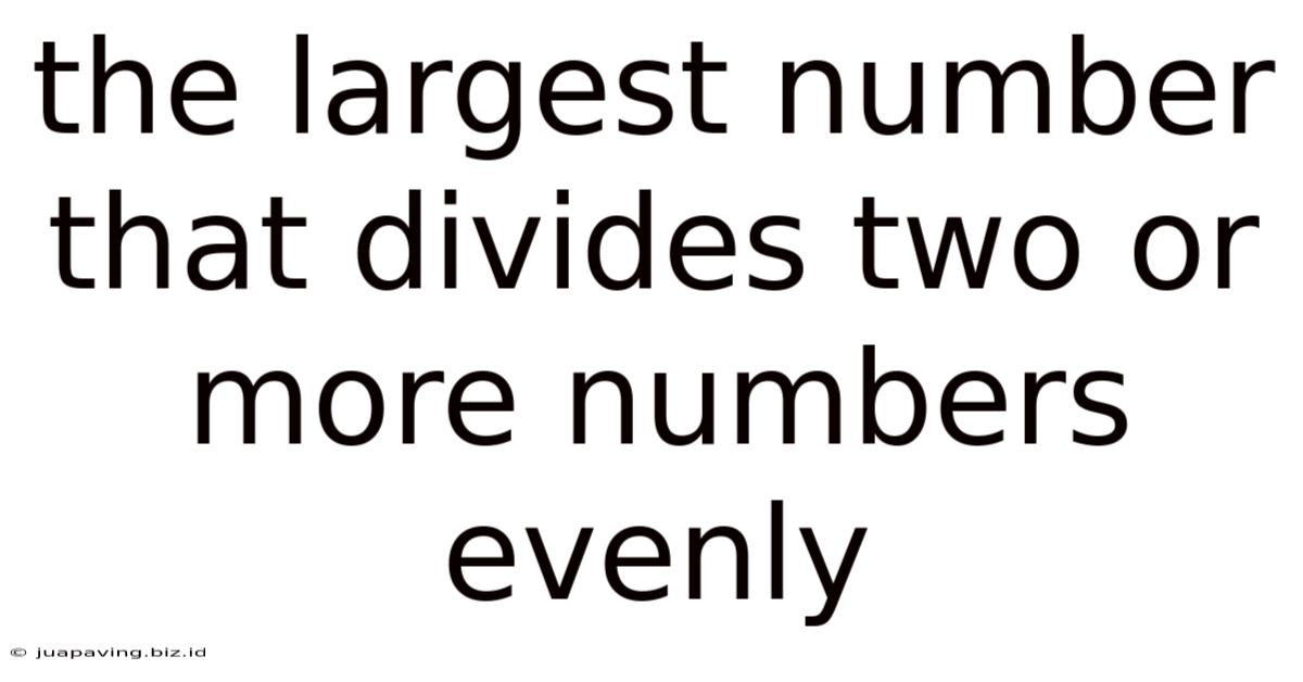 The Largest Number That Divides Two Or More Numbers Evenly