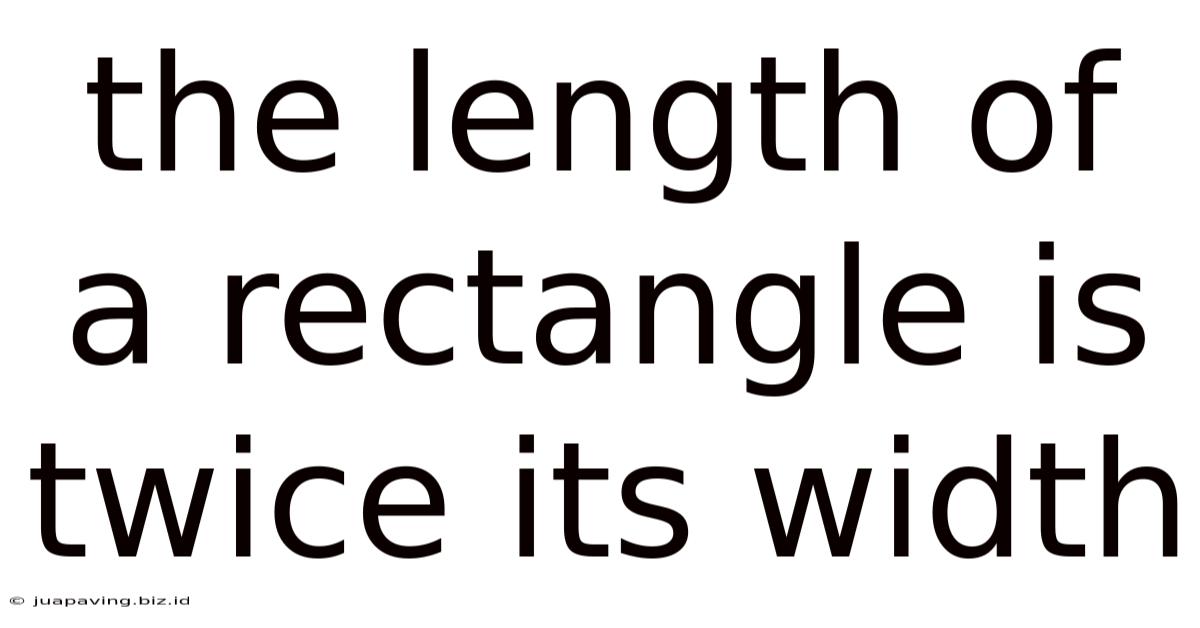 The Length Of A Rectangle Is Twice Its Width