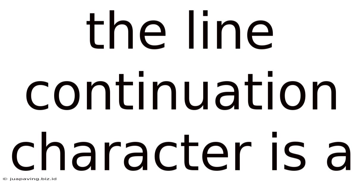 The Line Continuation Character Is A