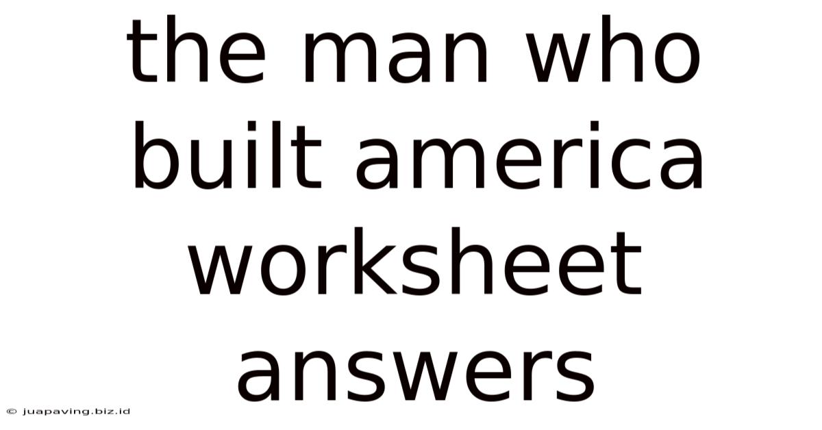 The Man Who Built America Worksheet Answers