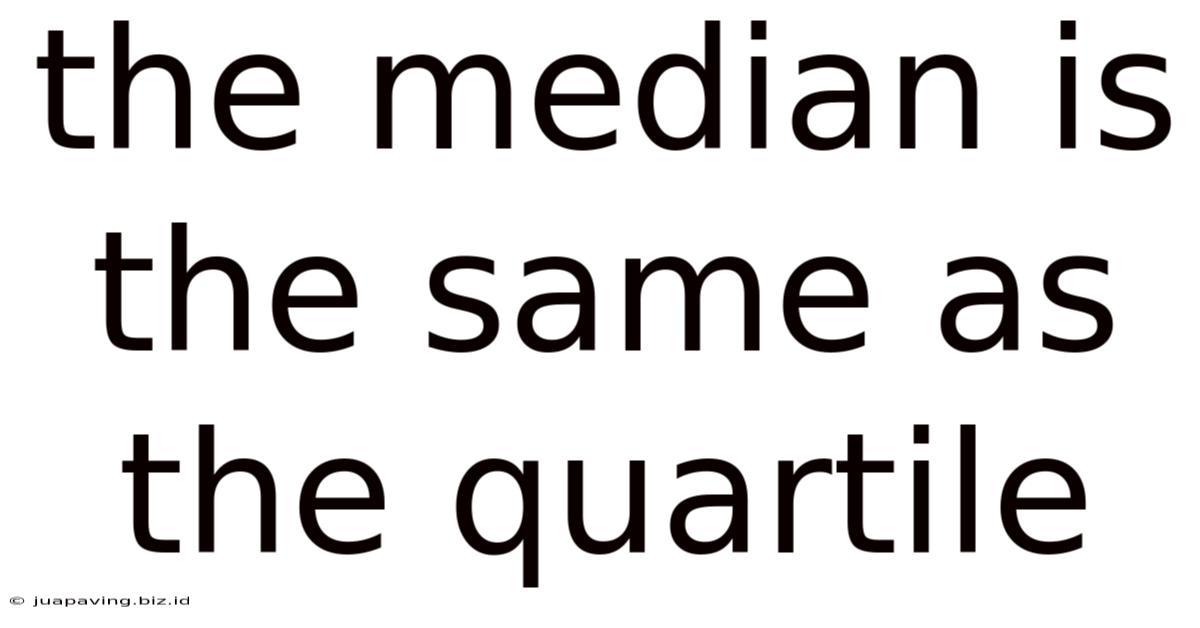The Median Is The Same As The Quartile