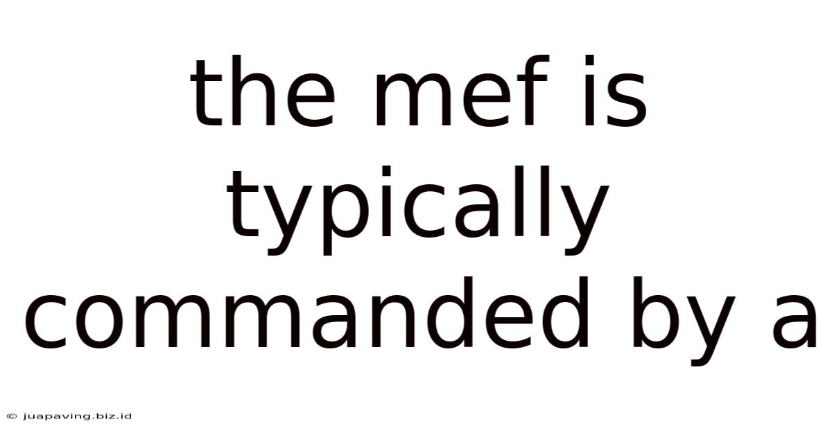 The Mef Is Typically Commanded By A